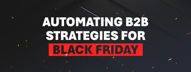 Black Friday B2B: Automating Strategies to Boost Your Campaigns